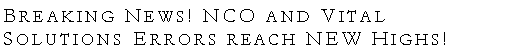 Text Box: Breaking News! NCO and Vital Solutions Errors reach NEW Highs!