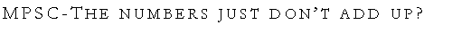 Text Box: MPSC-The numbers just don�t add up?
